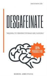 Descafeínate: mejora la productividad sin cafeína – Daniel Amo Filvà [ePub & Kindle]