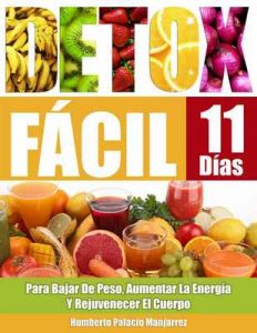 Detox Fácil: Para Bajar de Peso, Aumentar la Energía y Rejuvenecer El Cuerpo – Juan Humberto Palacio Manjarrez [ePub & Kindle]