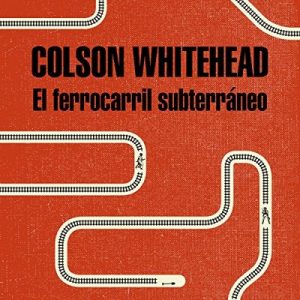 El ferrocarril subterráneo – Colson Whitehead [Narrado por Neus Sendra] [Audiolibro] [Español]