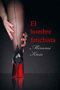 El hombre fetichista: Novela erótica corta – Mimmi Kass [ePub & Kindle]