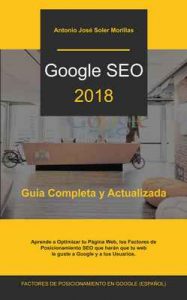 Google Seo 2018: Guía Completa y Actualizada de los Factores de Posicionamiento en Google – Antonio José Soler Morillas [ePub & Kindle]