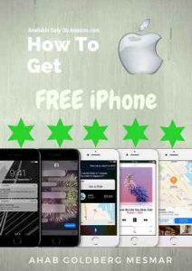 How To Get a Free Iphone 7: How To Get a Free Iphone – Ahab Goldberg Mesmar [ePub & Kindle] [English]