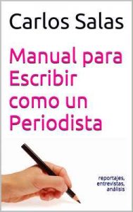 Manual para Escribir como un Periodista: reportajes,entrevistas, análisis – Carlos Salas [ePub & Kindle]