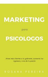 Marketing para Psicologos: Atrae más pacientes a tu gabinete, aumenta tus ingresos y vive de tu pasión – Rosana Pereira Davila [ePub & Kindle]