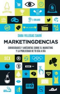 Marketingdencias: Curiosidades y anécdotas sobre el marketing y la publicidad de tu día a día – Sara Villegas Saurí [ePub & Kindle]