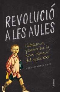 Revolució a les aules: Catalunya, pionera en la nova educació del segle XXI – Núria Martínez Ribot [ePub & Kindle] [Catalán]