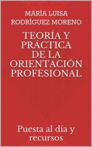 Teoría y Práctica de la Orientación Profesional: Puesta al día y recursos – Maria Luisa Rodríguez Moreno [ePub & Kindle]