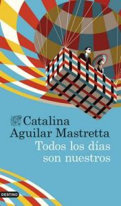 Todos los días son nuestros (Volumen Independiente) – Catalina Aguilar Mastretta [ePub & Kindle]