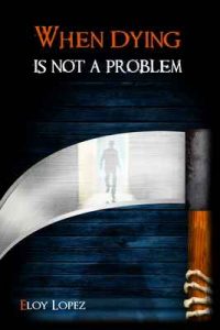 When Dying Is Not a Problem – Eloy López, Raini Montero [ePub & Kindle] [English]