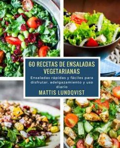 60 recetas de ensaladas vegetarianas: Ensaladas rápidas y fáciles para disfrutar, adelgazamiento y uso diario – Mattis Lundqvist [ePub & Kindle]