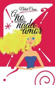 A mi no me preguntes nada del amor – Neliel Cross [ePub & Kindle]