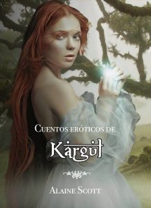 Cuentos eróticos de Kargul I: Edición Especial con las cuatro primeras novelas de la saga romántica erótica – Alaine Scott [ePub & Kindle]