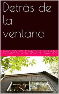 Detrás de la ventana – Migdalys Daboin Pizzani, Miguel Eduardo Daboin Pizzani [ePub & Kindle]