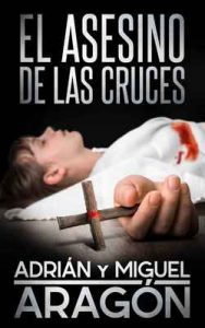 El Asesino de las Cruces – Adrián Aragón, Miguel Aragón [ePub & Kindle]