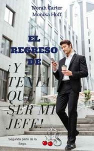 El regreso de ¡Y tenía que ser mi jefe! – Monika Hoff, Norah Carter [ePub & Kindle]