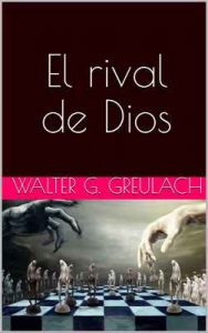 El rival de Dios – Walter G. Greulach [ePub & Kindle]