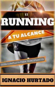 El running a tu alcance: Guía completa para principiantes – Ignacio Hurtado Ramírez [ePub & Kindle]