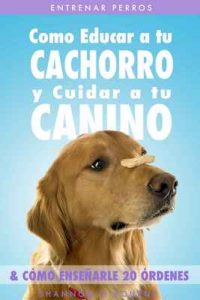 Entrenar Perros: Como Educar a tu Cachorro y Cuidar a tu Canino (& Cómo Enseñarle 20 Órdenes) – Shannon O’Bourne [ePub & Kindle]