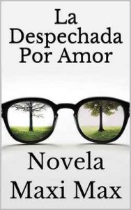 La despechada por amor: Novela – Maxi Max [ePub & Kindle]