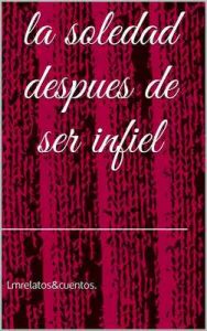 La soledad despues de ser infiel – Lester Pineda [ePub & Kindle]