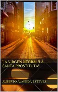 La virgen negra, «La santa prostituta» – Alberto Almeida Estévez [ePub & Kindle]