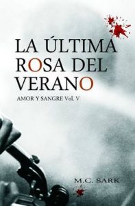 La última rosa del verano (Amor y sangre nº 5) – M.C. Sark [ePub & Kindle]