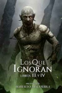 Los Que Ignoran: Libros III y IV – Roberto Alhambra [ePub & Kindle]