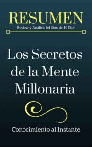 Los Secretos de la mente millonaria – RESUMEN: Review y Análisis del libro de Harv. Eker: Domina el juego mental de la riqueza – Conocimiento al Instante [ePub & Kindle]