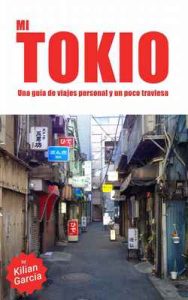 Mi Tokio: Una guía alternativa, y un poco traviesa, de la ciudad más espectacular – Kilian Garcia, Guille García [ePub & Kindle]