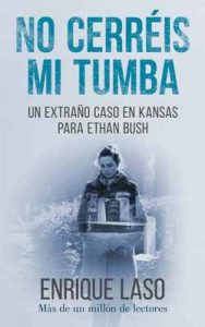 No Cerréis Mi Tumba: Una novela negra cargada de suspense para el agente Ethan Bush – Enrique Laso [ePub & Kindle]