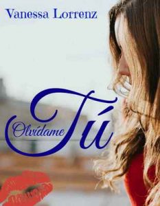 Olvídame Tú – Vanessa Lorrenz [ePub & Kindle]