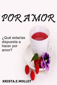 Por Amor… (Comedia romántica, romántica erótica): ¿Qué estarías dispuesta a hacer por amor? – Krista.E. Mollet [ePub & Kindle]