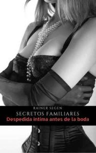 Secretos Familiares: Despedida íntima antes de la boda – Rainer Segen [ePub & Kindle]