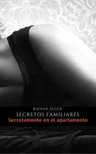 Secretos Familiares: Secretamente en el apartamento – Rainer Segen [ePub & Kindle]