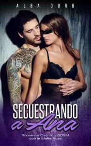 Secuestrando a Ana: Romance Oscuro y BDSM con la Mafia Rusa (Novela Romántica y Erótica) – Alba Duro, Alena Garcia [ePub & Kindle]