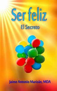 Ser feliz: El Secreto – Jaime Antonio Marizán [ePub & Kindle]