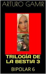 Trilogía de la bestia 3: Bipolar 6 – Arturo Gamir, Ricardo Sabatés [ePub & Kindle]