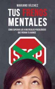 Tus frenos mentales: Cómo superar los 9 obstáculos psicológicos que frenan tu avance – Mariano Vílchez [ePub & Kindle]