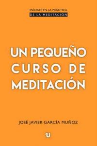 Un pequeño curso de meditación – José Javier García Muñoz [ePub & Kindle]