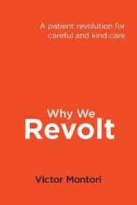 Why we revolt: A patient revolution for careful and kind care – Victor Montori [ePub & Kindle] [English]