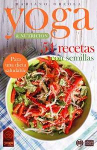 Yoga & Nutrición – 54 Recetas con semillas: Para una dieta saludable (Colección Yoga en casa n°14) – Mariano Orzola [ePub & Kindle]