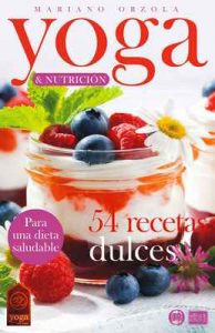 Yoga & Nutrición – 54 Recetas dulces: Para una dieta saludable (Colección Yoga en casa n° 12) – Mariano Orzola [ePub & Kindle]