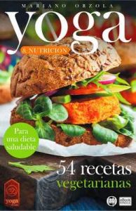 Yoga & Nutrición – 54 Recetas vegetarianas: Para una dieta saludable (Colección Yoga en Casa n° 11) – Mariano Orzola [ePub & Kindle]