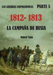 1812-1813 – La campaña de Rusia (Las guerras napoleónicas n° 5) – Ruben Ygua [ePub & Kindle]