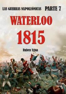 1815 – Waterloo (Las guerras Napoleónicas n° 7) – Ruben Ygua [ePub & Kindle]