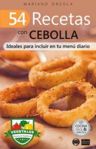 54 recetas con cebolla: Ideales para incluir en tu menú diario (Colección Cocina Fácil & Práctica n° 83) – Mariano Orzola [ePub & Kindle]