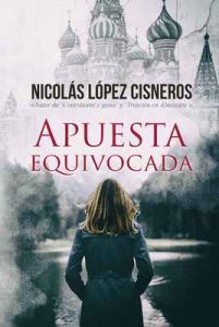 Apuesta equivocada: cuando la diplomacia falla – Nicolas Lopez Cisneros, Alexia Jorques [ePub & Kindle]