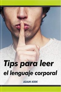 Como leer el lenguaje corporal – Adam Kirk [ePub & Kindle]