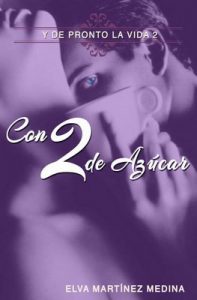 Con 2 de Azúcar (Y de pronto la vida) – Elva Martínez, Vivian Raquel Jiménez [ePub & Kindle]