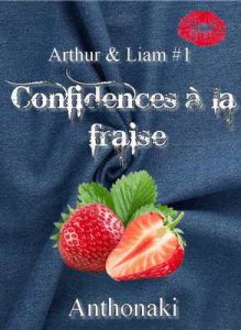 Confidences à la Fraise: Arthur & Liam #1 – Antho Naki [ePub & Kindle] [French]